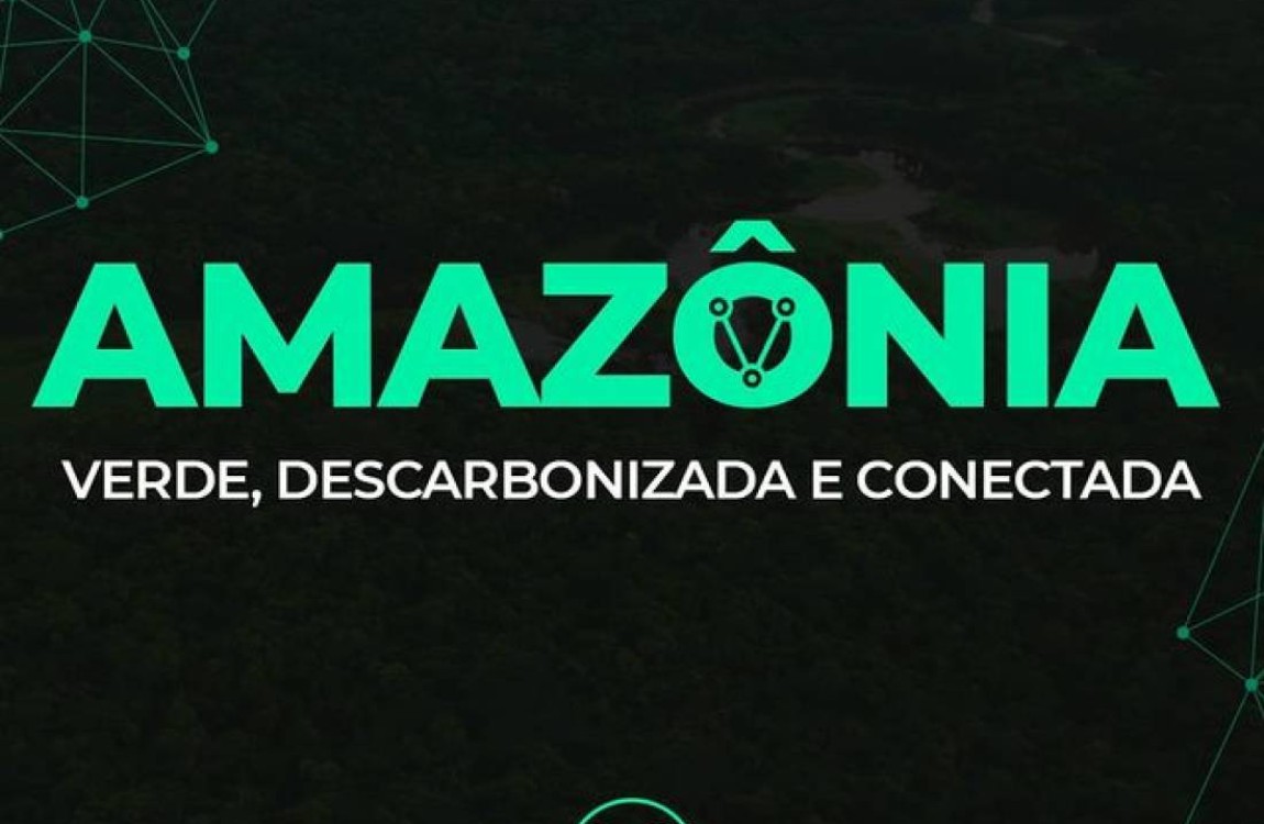 Amazônia - Verde, Descarbonizada e Conectada.